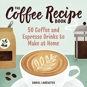 50 Coffee And Espresso Drinks To Make At Home
